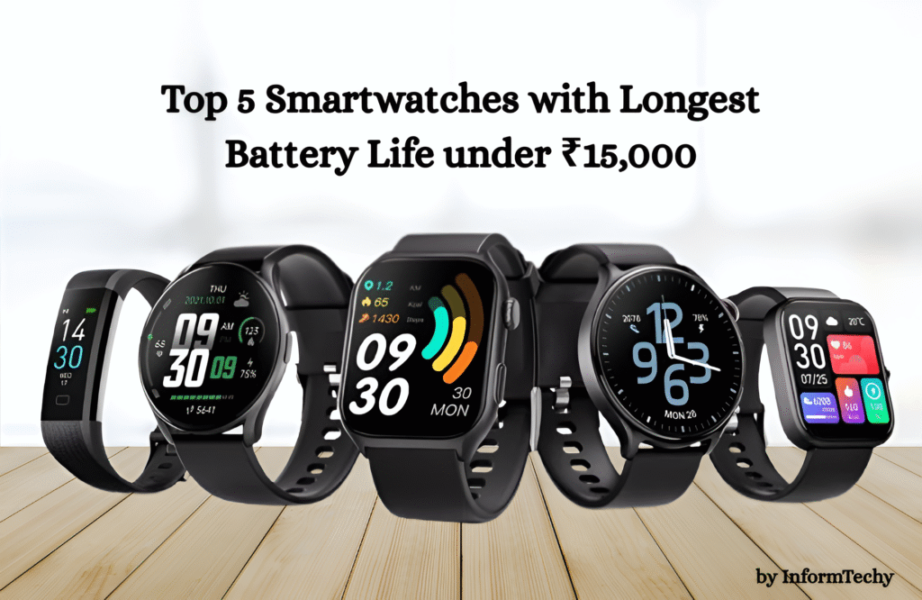 Top 5 Smartwatches with Longest Battery Life under ₹15,000 - informtechy.com