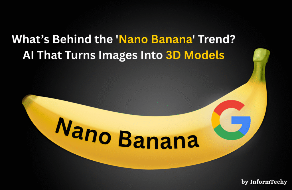 What’s Behind the 'Nano Banana' Trend? AI That Turns Images Into 3D Models - informtechy.com